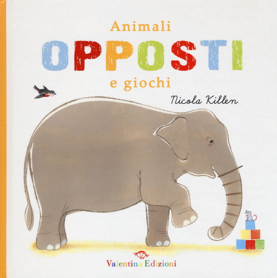 Cover for Nicola Killen · Animali, Opposti E Giochi. Ediz. Illustrata (Book)