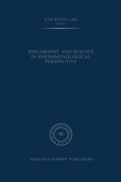 Philosophy and Science in Phenomenological Perspective - Phaenomenologica - Kah Kyung Cho - Books - Springer - 9789024729227 - October 31, 1984