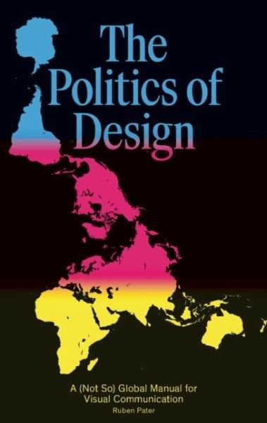 Ruben Pater · The Politics of Design: A (Not So) Global Design Manual for Visual Communication (Paperback Book) (2016)