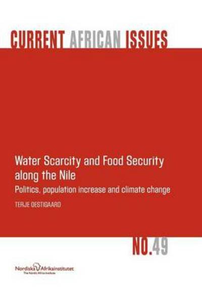 Water Scarcity and Food Security Along the Nile: Politics, Population Increase and Climate Change - Terje Oestigaard - Kirjat - The Nordic Africa Institute - 9789171067227 - perjantai 17. elokuuta 2012