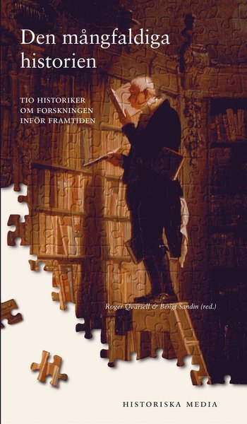 Den mångfaldiga historien : tio historiker om forskningen inför framtiden - Bengt Sandin - Książki - Historiska Media - 9789175452227 - 19 września 2014