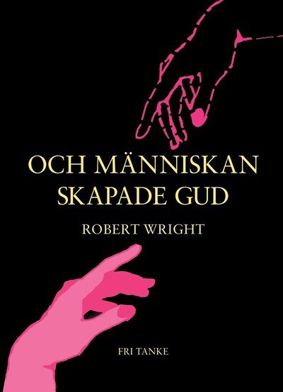 Cover for Robert Wright · Och människan skapade Gud (Gebundesens Buch) (2012)
