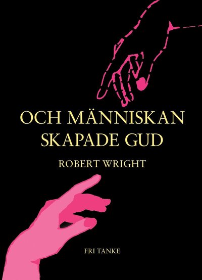 Cover for Robert Wright · Och människan skapade Gud (Hardcover Book) (2012)