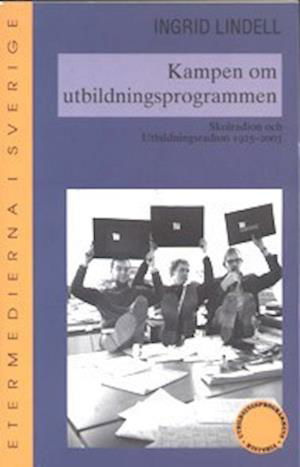 Cover for Ingrid Lindell · Skrifter om utbildningsprogram: Kampen om utbildningsprogrammen : skolradion och utbildningsradion 1925-200 (Book) (2005)