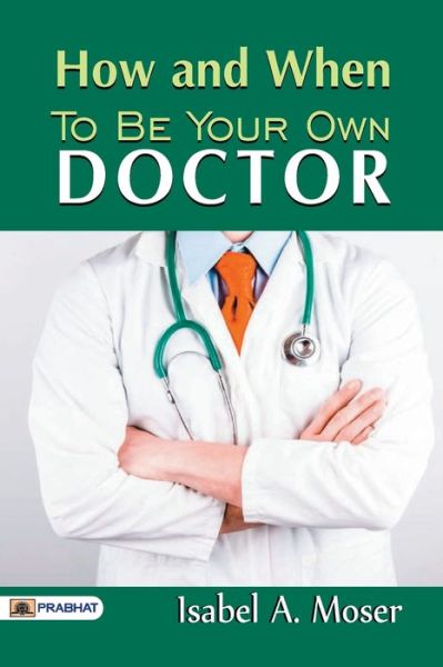 Cover for A Moser Isabel · How and When to Be Your Own Doctor (Paperback Book) (2017)