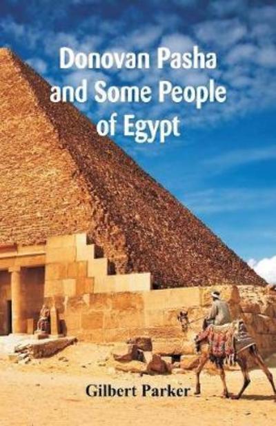 Cover for Gilbert Parker · Donovan Pasha And Some People Of Egypt, Complete (Paperback Book) (2018)