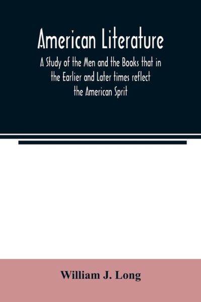 Cover for William J Long · American literature; A Study of the Men and the Books that in the Earlier and Later times reflect the American Sprit (Paperback Book) (2020)