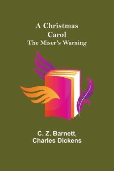 Cover for C Z Barnett · A Christmas Carol; The Miser's Warning (Paperback Book) (2021)
