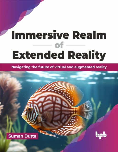 Cover for Suman Dutta · Immersive Realm of Extended Reality: Navigating the future of virtual and augmented reality (Taschenbuch) (2024)