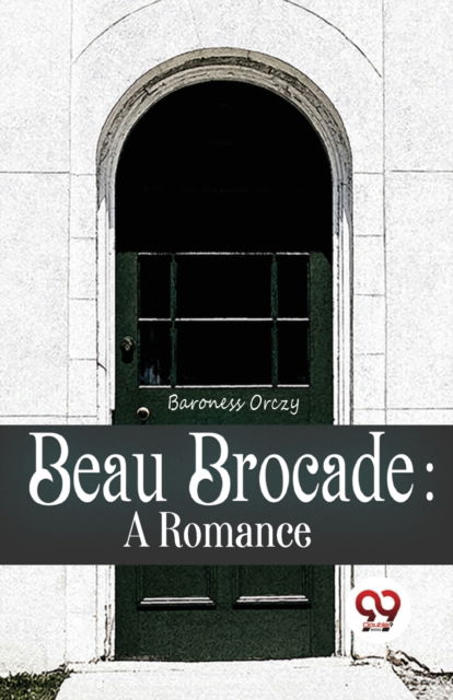 Cover for Emma Orczy · Beau Brocade: A Romance (Paperback Book) (2023)