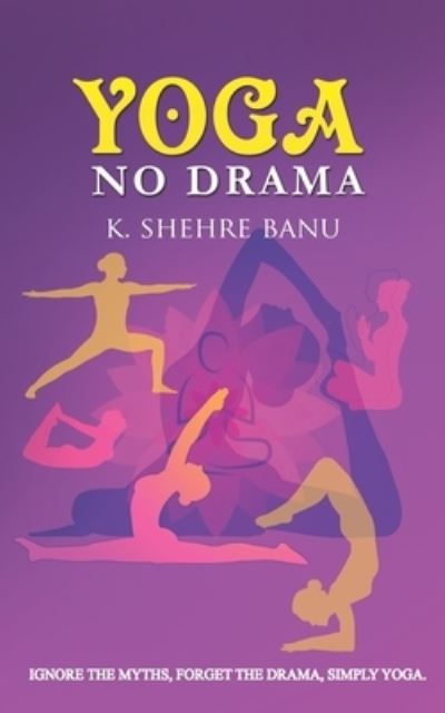 Cover for K Shehrebanu · YOGA No Drama: Ignore the myths, Forget the drama, Simply YOGA (Paperback Book) (2020)