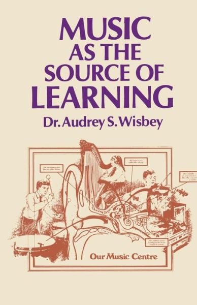 Cover for A.S. Wisbey · Music as the Source of Learning: Consultant in Early Childhood and Remedial Education and Educational Technology (Paperback Book) [Softcover reprint of the original 1st ed. 1980 edition] (2012)
