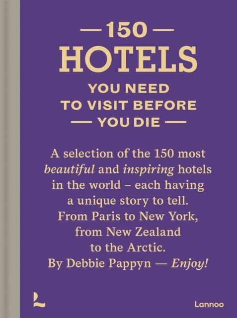 150 Hotels You Need To Visit Before You Die - 150 Series - Debbie Pappyn - Books - Lannoo Publishers - 9789401430227 - September 9, 2024