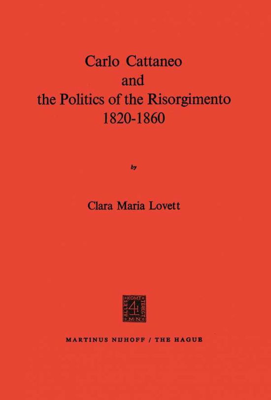 C.M. Lovett · Carlo Cattaneo and the Politics of the Risorgimento, 1820-1860 (Paperback Bog) [1972 edition] (1972)