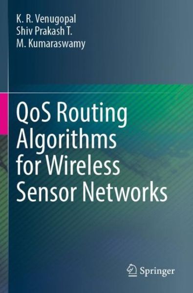 Cover for K. R. Venugopal · QoS Routing Algorithms for Wireless Sensor Networks (Paperback Book) [1st ed. 2020 edition] (2021)
