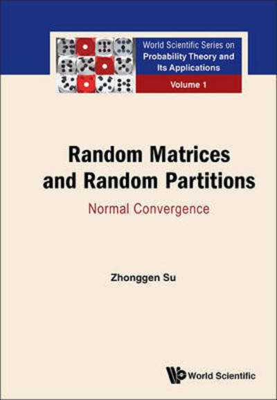 Cover for Su, Zhonggen (Zhejiang Univ, China) · Random Matrices And Random Partitions: Normal Convergence - World Scientific Series on Probability Theory and Its Applications (Hardcover Book) (2015)
