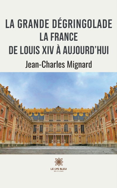 Cover for Mignard Jean-Charles · La grande degringolade: La France de Louis XIV a aujourd'hui (Paperback Book) (2022)