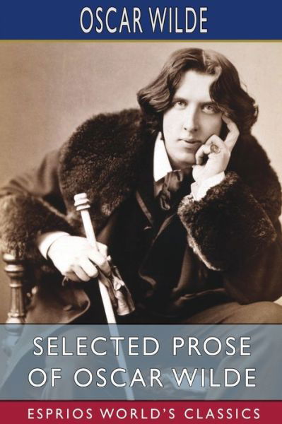 Cover for Oscar Wilde · Selected Prose of Oscar Wilde (Esprios Classics) (Paperback Book) (2024)