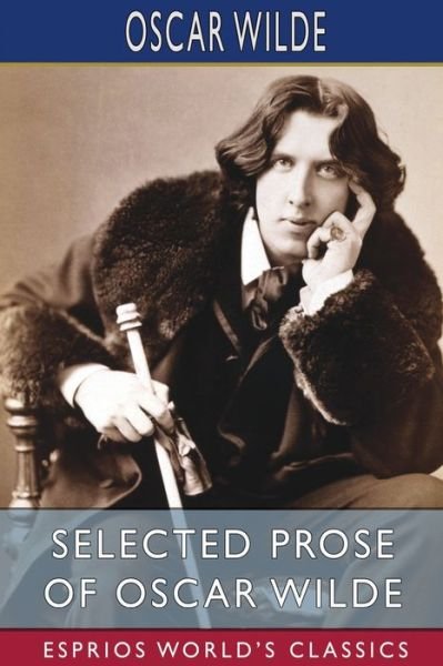 Cover for Oscar Wilde · Selected Prose of Oscar Wilde (Esprios Classics) (Paperback Bog) (2024)