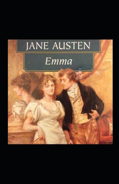 Emma Annotated - Jane Austen - Kirjat - Independently Published - 9798418588227 - torstai 17. helmikuuta 2022