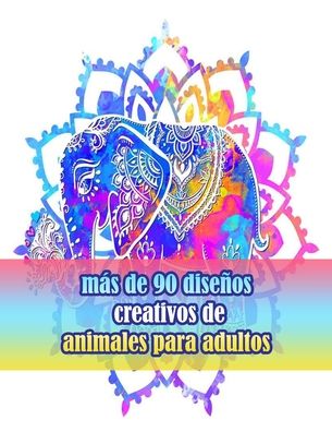 Cover for Sketch Books · Mas De 90 Disenos Creativos De Animales Para Adultos: Un Libro Para Colorear Para Adultos Con Leones, Elefantes, Buhos, Caballos, Perros, Gatos Y Muchos Mas! (Libros Para Colorear De Animales Con Patrones) (Paperback Book) (2021)