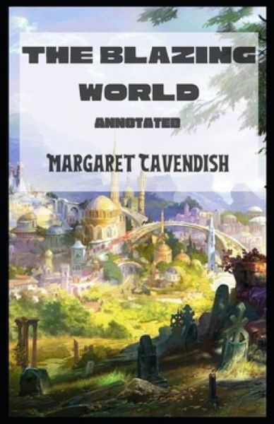 Cover for Margaret Cavendish · The Blazing World Annotated (Paperback Book) (2021)