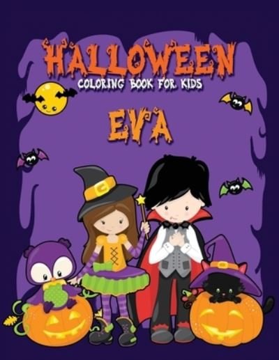 Cover for Festivity Day Press · Halloween Coloring Book for Eva: A Large Personalized Coloring Book with Cute Halloween Characters for Kids Age 3-8 - Halloween Basket Stuffer for Children (Paperback Book) (2021)