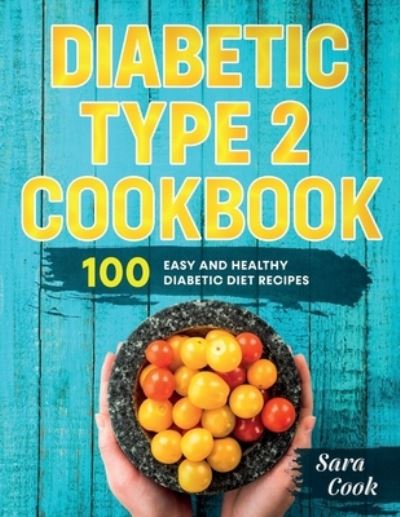 Cover for Sara Cook · Diabetic type 2 cookbook: 100 Easy and Healthy dianetic diet recipes (Paperback Book) (2021)