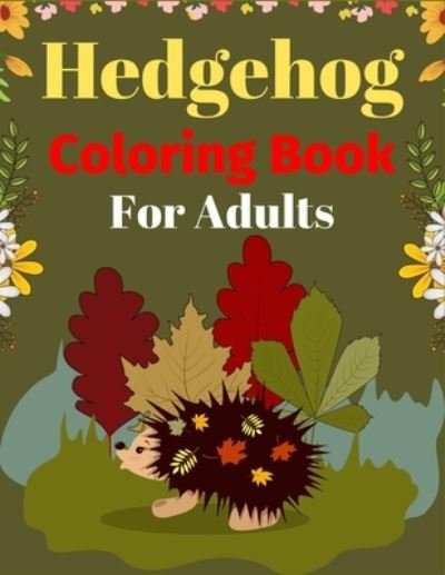 Cover for Mnktn Publications · Hedgehog Coloring Book For Adults (Taschenbuch) (2021)