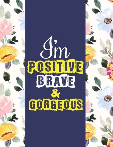 Cover for Aayat Publication · I Am Positive, Brave &amp; Gorgeous: Adorable, Inspirational And Empowering Coloring Book For Girls - A Gag Gift Ideas For Positive, Brave &amp; Gorgeous Girls (Pocketbok) (2020)
