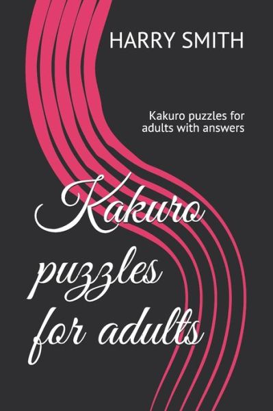 Kakuro puzzles for adults - Harry Smith - Livros - Independently Published - 9798607975227 - 2 de fevereiro de 2020