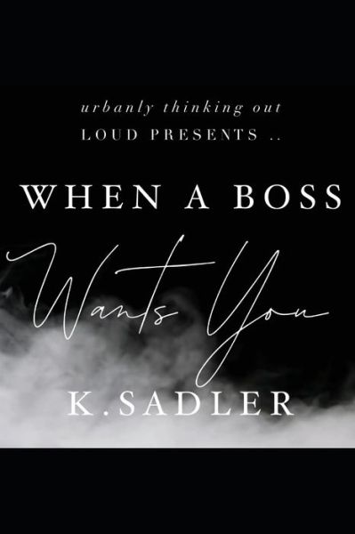 Cover for K Sadler · When A Boss Wants You (Paperback Book) (2020)