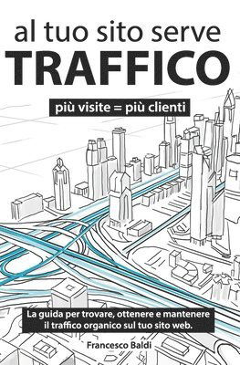 Cover for Francesco Baldi · Al Tuo Sito Serve Traffico (Book) (2020)