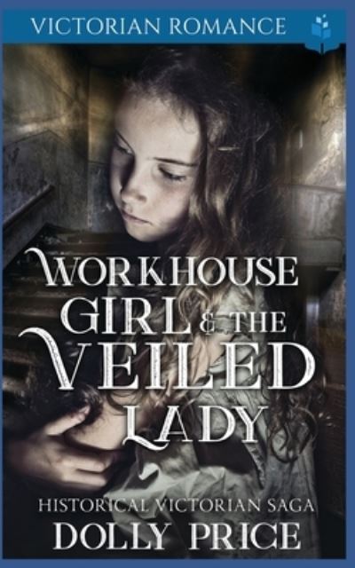 Cover for Dolly Price · Workhouse Girl and The Veiled Lady (Paperback Book) (2020)