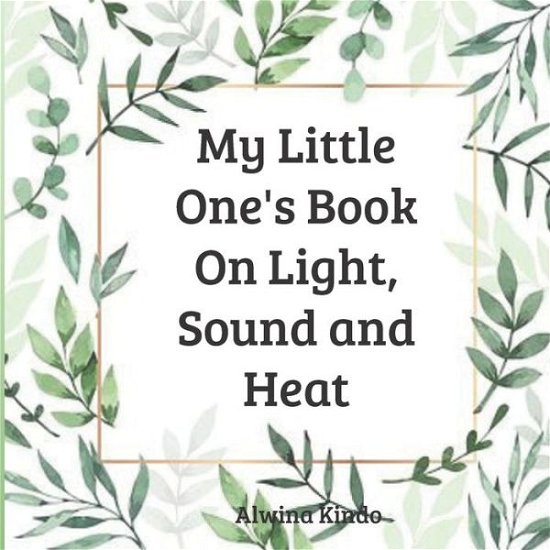 Cover for Alwina Kindo · My Little One's Book On Light, Sound and Heat (Paperback Book) (2020)