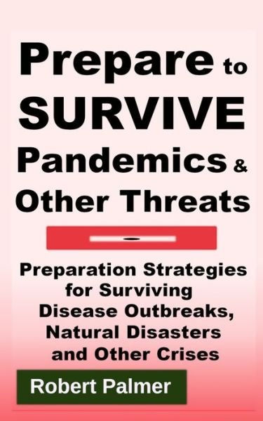 Cover for Robert Palmer · Prepare to Survive Pandemics &amp; Other Threats (Pocketbok) (2020)