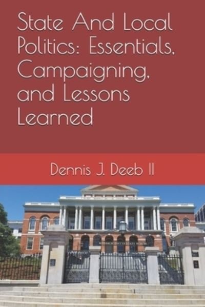 Cover for II Dennis Joseph Deeb · State And Local Politics (Paperback Book) (2020)