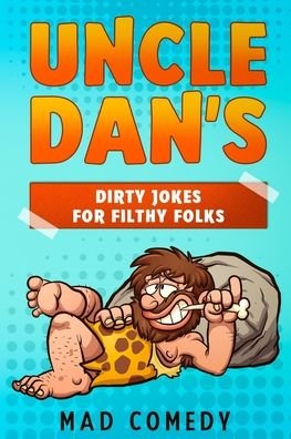 Uncle Dan's Dirty Jokes for Filthy Folks - Mad Comedy - Kirjat - Independently Published - 9798656175227 - tiistai 23. kesäkuuta 2020