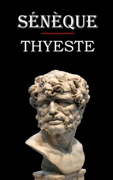 Thyeste (Seneque) - Seneque - Livros - Independently Published - 9798676540227 - 18 de agosto de 2020