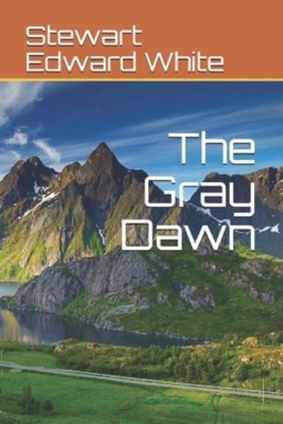 Cover for Stewart Edward White · The Gray Dawn (Paperback Book) (2021)