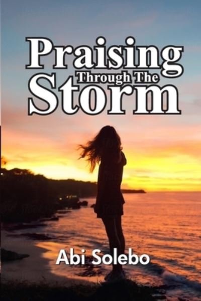 Cover for Abi Solebo · Praising Through The Storm (Paperback Book) (2021)