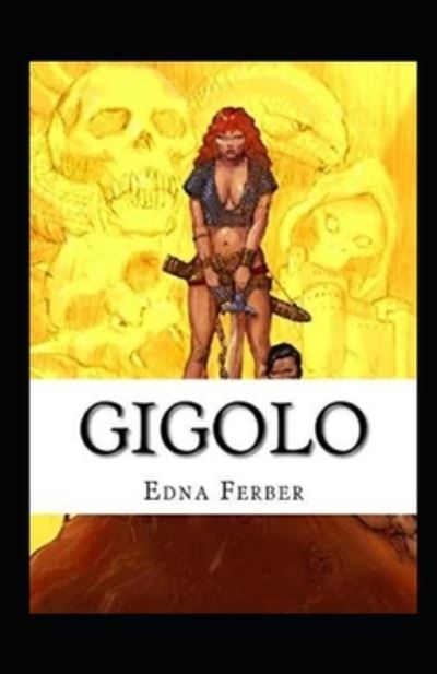 Gigolo Illustrated - Edna Ferber - Książki - Independently Published - 9798741033227 - 19 kwietnia 2021