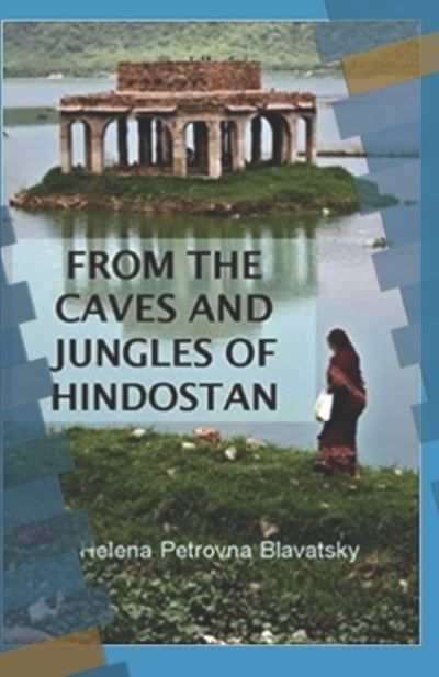 Cover for Helena Petrovna Blavatsky · From The Caves And Jungles Of The Hindostan Annotated (Paperback Bog) (2021)