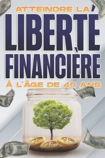Cover for D K Hawkins · Atteindre la liberte financiere a l'age de 40 ans: La liberte financiere a tout age #3 (Paperback Bog) (2021)