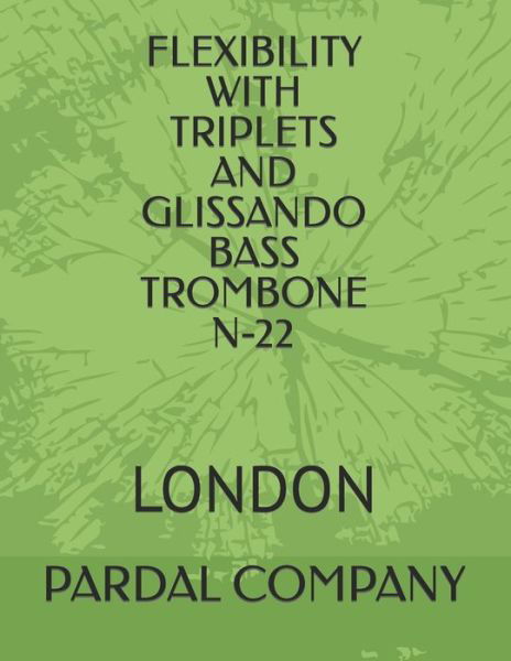 Cover for Jose Pardal Merza · Flexibility with Triplets and Glissando Bass Trombone N-22: London - Flexibility with Triplets and Glissando Bass Trombone London (Paperback Book) (2022)
