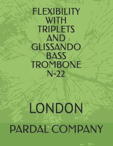 Cover for Jose Pardal Merza · Flexibility with Triplets and Glissando Bass Trombone N-22: London - Flexibility with Triplets and Glissando Bass Trombone London (Paperback Bog) (2022)