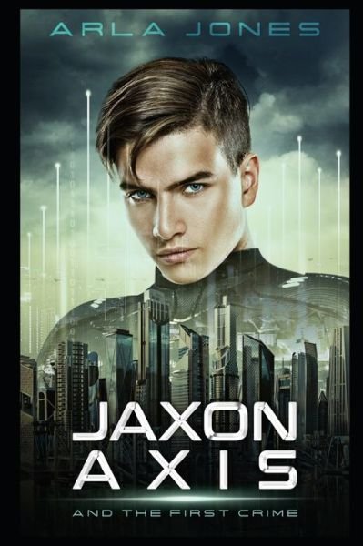 Cover for Arla Jones · Jaxon Axis and the First Crime - Jaxon Axis (Pocketbok) (2022)