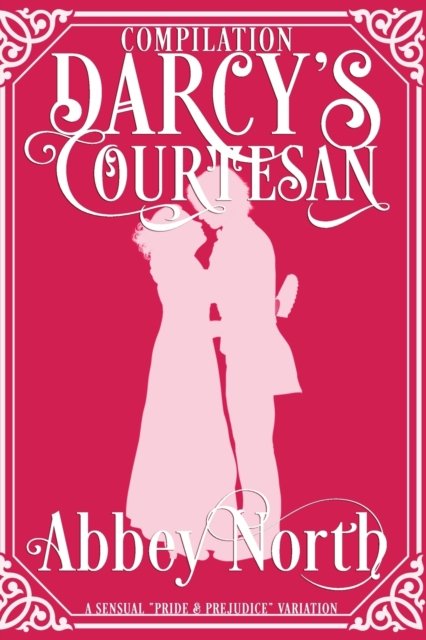 Cover for Abbey North · Darcy's Courtesan: A Sensual Pride &amp; Prejudice Variation - Darcy's Courtesan (Paperback Bog) (2022)