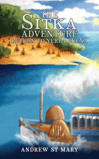 Andrew St Mary · The Sitka Adventure - Return to Yerba Buena (Pocketbok) (2024)