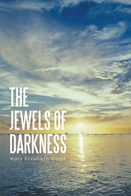 The Jewels of Darkness: My Spiritual Journey - Mary Elizabeth Ocds - Books - Sweetspire Literature Management LLC - 9798985909227 - April 12, 2022